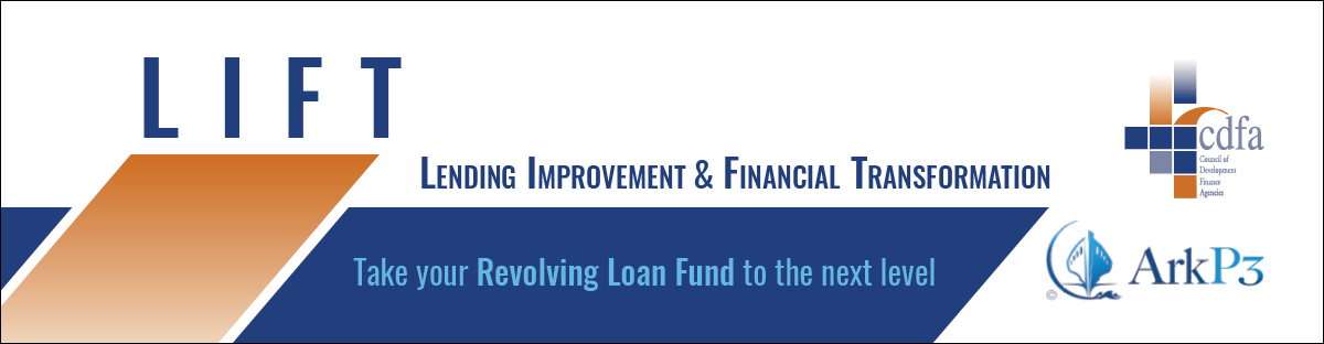 LIFT: Lending Improvement & Financial Transformation. Take your Revolving Loan Fund to the next level. Ark93 and CDFA